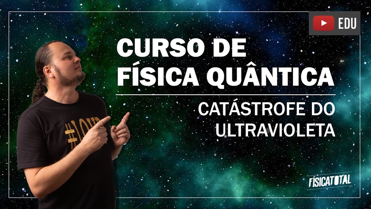 catástrofe ultravioleta | desvio de Wien - Física Quântica (aula 3 de 8)
