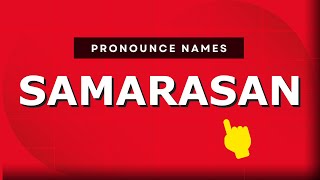 How to pronounce Samarasan