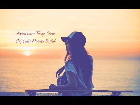 Adrian Lux - Teenage Crime (Dj Can'D Minimal Bootleg)