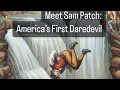 Before Honnold or Knievel, there was Sam Patch