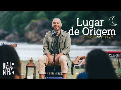 LUGAR DE ORIGEM - Jeferson Pillar | LUAU NT PLAY com @jefersonpillar (Versão Acústica Ao Vivo)