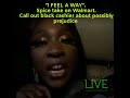 “I FEEL A WAY”. Spice take on Walmart. Call out black cashier about possibly prejudice.