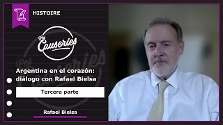 Causeries Histoire - L’Argentine au cœur : entretien avec Rafael Bielsa – Partie 3