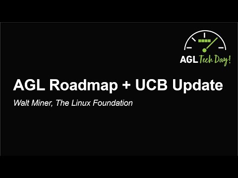 AGL Roadmap + UCB Update - Walt Miner, The Linux Foundation