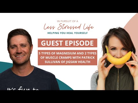 5 Types of Magnesium and 2 types of muscle cramps with Patrick Sullivan of Jigsaw Health