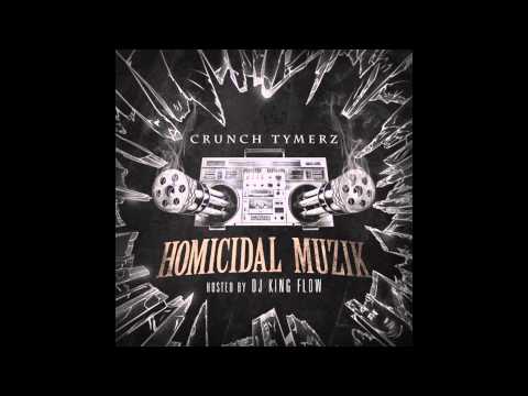 CrunchTymerz - Homicidal Muzik (Hosted By DJ King Flow) (FULL MIXTAPE)