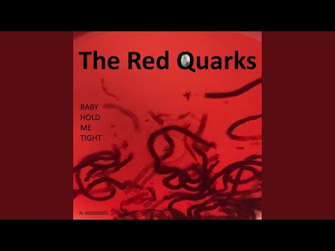 Baby Hold Me Tight - The Red Quarks