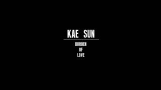 Kae Sun - Burden Of Love