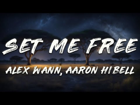 Alex Wann, Aaron Hibell - set me free (Lyrics)
