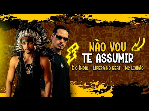 NÃO VOU TE ASSUMIR  -  É O ÍNDIO, LIPERA NO BEAT, MC LINDÃO | Pra Bater No Paredão 2025