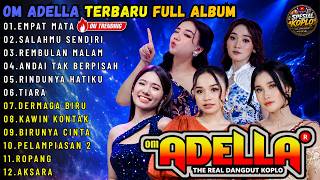 Download lagu OM ADELLA FULL ALBUM TERBARU POPULER || EMPAT MATA - SALAHMU SENDIRI - REMBULAN MALAM || SPESIAL mp3