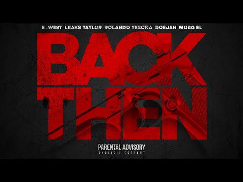 "Back Then" E. West x Leaks Taylor x Rolando Yescka x Doejah x MobGee