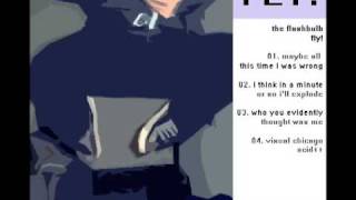 The Flashbulb- I Think In A Minute Or So I'll Explode