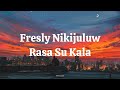 Fresly Nikijuluw  -  Rasa Su Kalah Lirik Video
