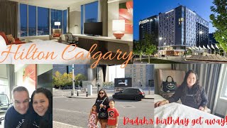 HILTON HOTEL CALGARY | BAHAY NAMIN FOR FEW DAYS | HUBZ BIRTHDAY GET AWAY |