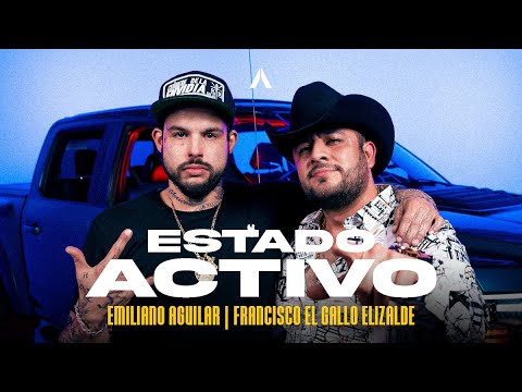 Emiliano Aguilar x Francisco El Gallo Elizalde - Estado Activo