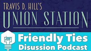 Friendly Ties - Union Station Discussion Podcast