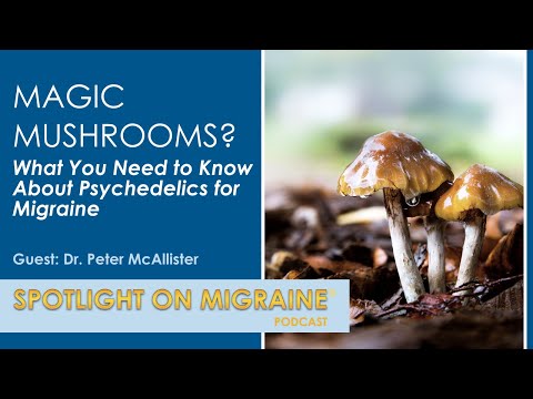 Magic Mushrooms? What You Need to Know About Psychedelics for Migraine -Spotlight on Migraine S3:Ep9