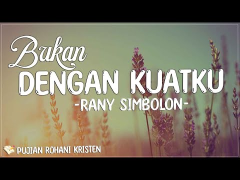 Rany Simbolon - Bukan Dengan Kuatku (Lirik) Lagu Rohani