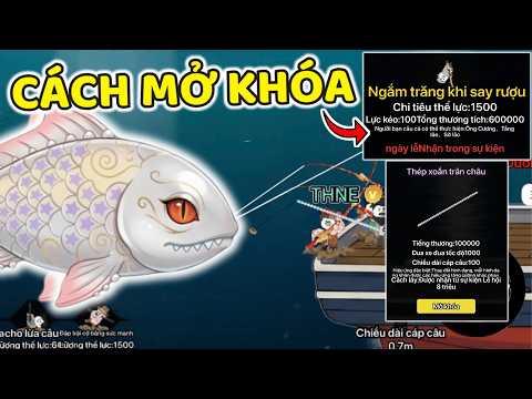 THNE PHÁT HIỆN CÁCH MỞ KHÓA CHIÊU THỨC CẦN CÂU MỚI CÁ TRÂN CHÂU KN 8T LƯỢT CHƠI TRONG CÂU CÁ VẠN CÂN