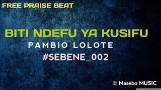 BITI NDEFU YA KUSIFU - PAMBIO LOLOTE  #SEBENE_002
