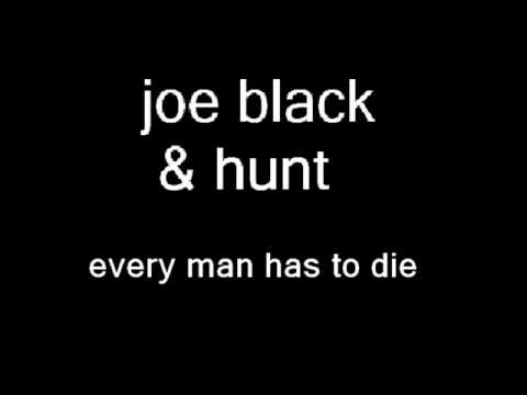 Joe black and hunt - Every Man Has To Die