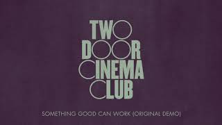 Two Door Cinema Club - Something Good Can Work (Original Demo)