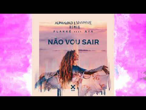 Flakkë ft. AYA - Não Vou Sair (Alphaloud X Maximyze Remix)