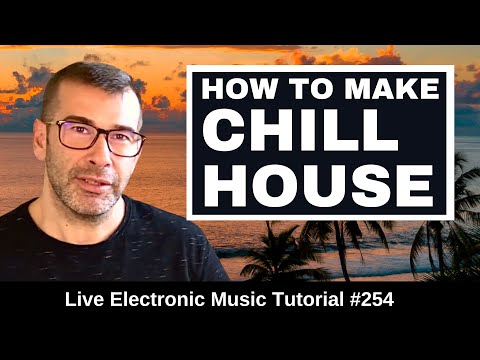 How to make Chill House + Ableton, Logic,, Fl Studio Templates | Live Electronic Music Tutorial #254