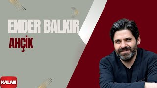 Ender Balkır - Ahçik [ Harput © 2017 Kalan Müzik ]