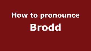 How to pronounce Brodd