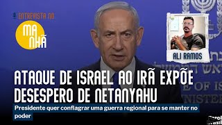 Ataque de Israel ao Irã expõe desespero de Netanyahu | Ali Ramos