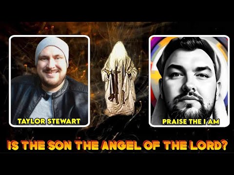 DEBATE | Praise I AM vs. Taylor Stewart - Is God The Son The Angel of the Lord?