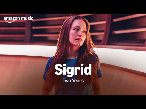 Amazon Music presents: Sigrid - Two Years