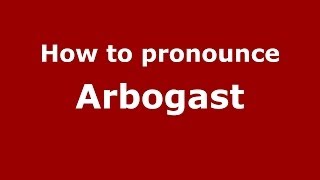 How to pronounce Arbogast