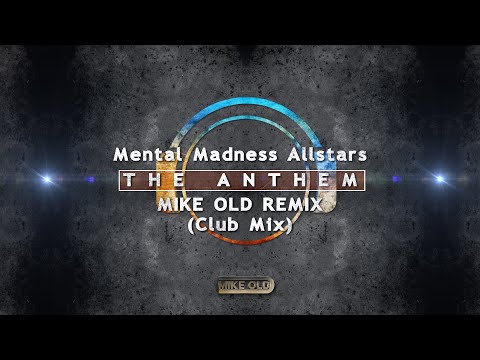 Mental Madness Allstars-The Anthem (Mike Old Remix )(Club Mix)