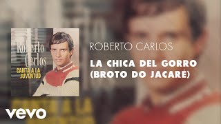 Roberto Carlos - La Chica Del Gorro (Broto do Jacaré) (Áudio Oficial)