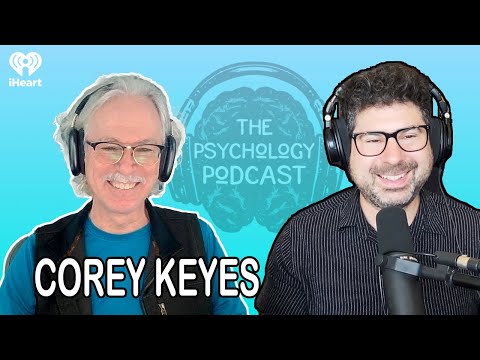 How to Feel Alive Again in a World That Wears Us Down w/ Corey Keyes | The Psychology Podcast