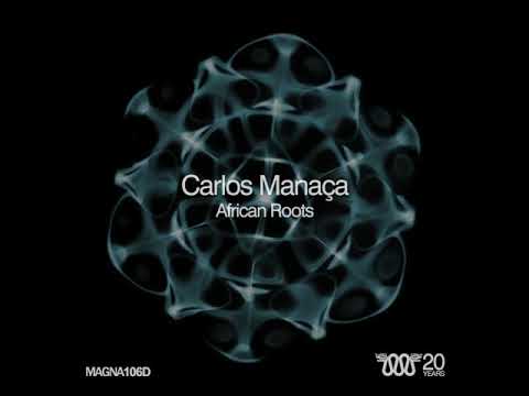 Carlos Manaça - African Roots - Original Mix [Magna 106D]