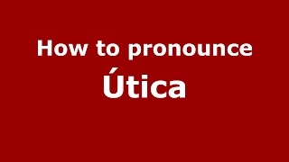 How to pronounce Útica