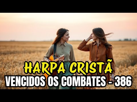 VENCIDOS OS COMBATES - 386 - HARPA CRISTÃ