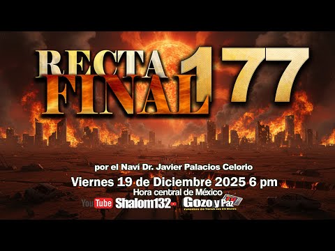 RECTA FINAL 177 TRIBULACION-GRAN TRIBULACION- IRA- GRAN IRA por el Naví Dr. Javier Palacios Celorio