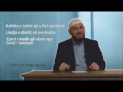 Kafsha e tokës, lindja e diellit në perëndim, zjarri i madh - Hoxhë Dr. Rasim Haxha