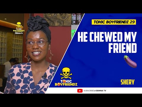 TOXIC BOYFRIENDZ /ep.29/ : He chewed my friend  😰🙆🏿