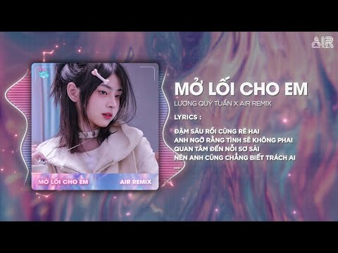 Mở Lối Cho Em (Style Huy PT Remix) - Lương Quý Tuấn & AIR Remix ♫ Đậm Sâu Rồi Cũng Rẽ Hai Hot TikTok