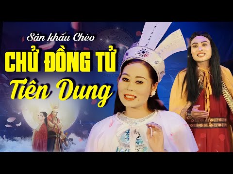 Sân Khấu Chèo: CHỬ ĐỒNG TỬ TIÊN DUNG - Nhà hát Chèo Hưng Yên