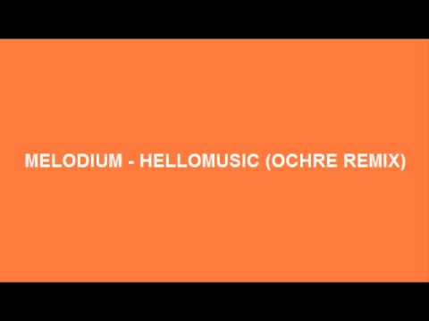 Melodium - Hellomusic (Ochre Remix)