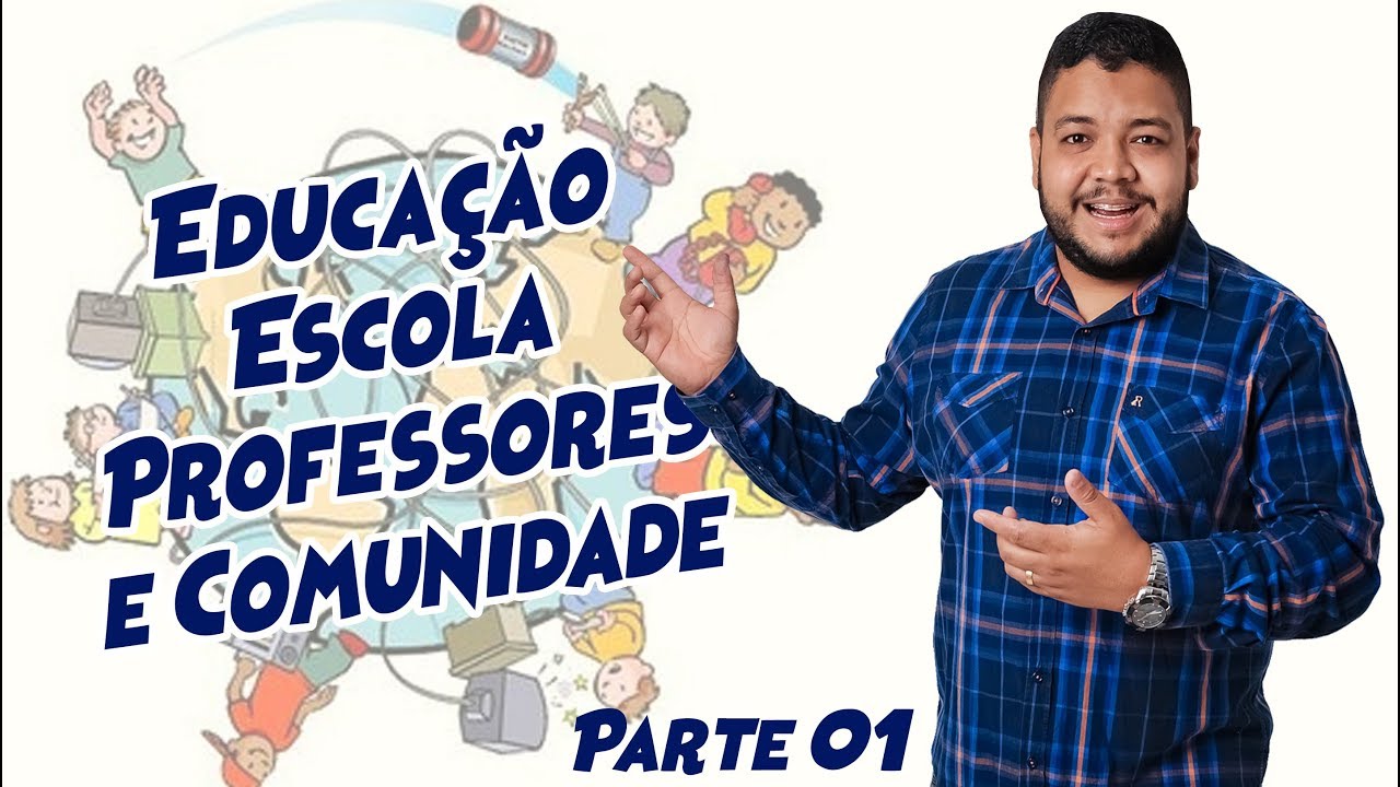 Educação, Escola, Professores e Comunidade (parte 01/02)