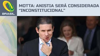 Motta diz que não adianta pautar anistia pois o STF pode considerar “inconstitucional”