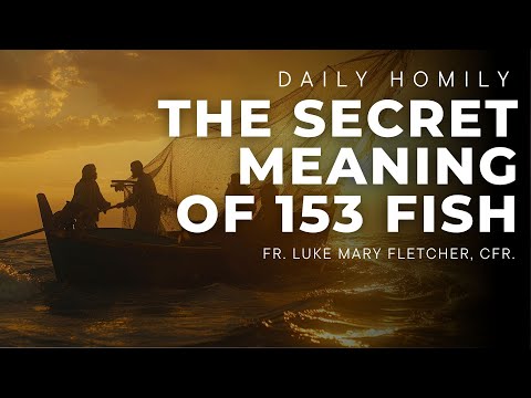 Why 153 Fish? | Fr. Luke"s Easter Friday Homily A Personal Encounter with the Risen Jesus